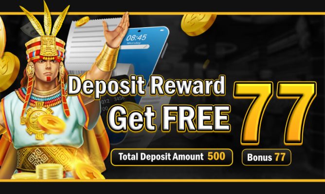 Deposit reward get bonus 77
